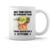 May the coffee be stronger than your daughter's attitude - Image 2