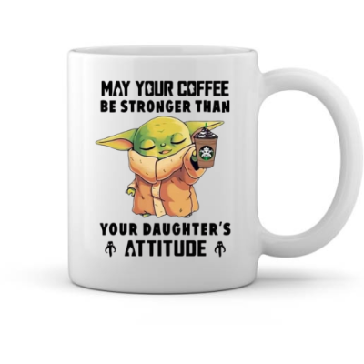 May the coffee be stronger than your daughter's attitude