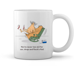 Funny Senior Mug - You’re Not Too Old for Sex, Drugs & Rock ’n Roll