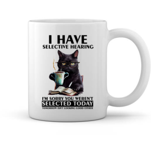 Selective Hearing Cat Mug – Sorry, You Weren’t Selected