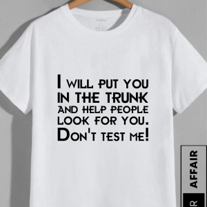 “I’ll Put You in the Trunk” Funny Threat T-Shirt