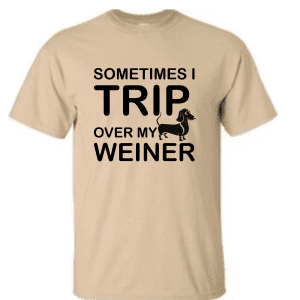 Sometimes I Trip Over My Weiner T-Shirt – Funny Dachshund Dog Shirt