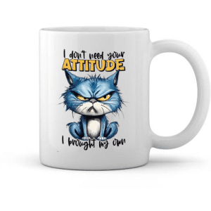 I Don’t Need Your Attitude – Blue Cat Sass Mug