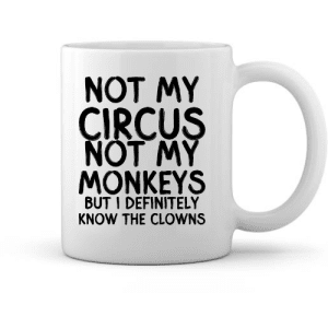 Not My Circus Mug – Funny Clown Drama Quote
