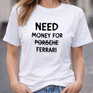 Need Money for Ferrari T-Shirt