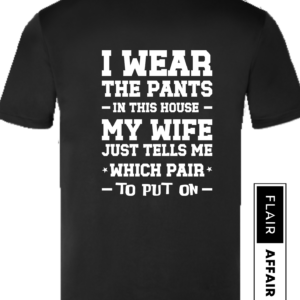 I Wear the Pants in This House... My Wife Just Tells Me Which Pair Funny T-Shirt